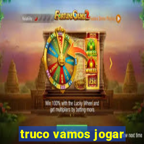 truco vamos jogar